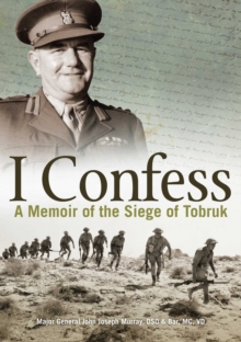 I Confess : A Memoir of the Siege of Tobruk