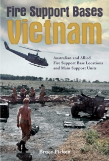 Fire Support Bases Vietnam : Australian and Allied Fire Support Base Locations and Main Support Units