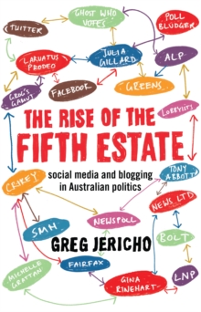 The Rise of the Fifth Estate : social media and blogging in Australian politics