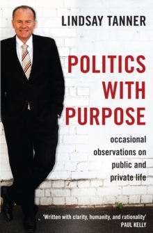 Politics with Purpose : occasional observations on public and private life