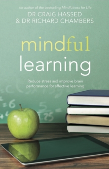 Mindful Learning : Reduce Stress and Improve Brain Performance for Effective Learning