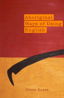 Aboriginal Ways of Using English, Paperback / softback Book Aboriginal Ways of Using English, Paperback / softback Book