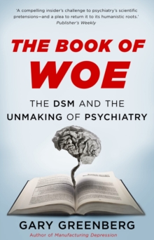 The Book of Woe : the DSM and the unmaking of psychiatry