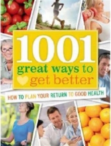 1001 Great Ways to Get Better : How to Plan Your Return to Good Health, Hardback Book 1001 Great Ways to Get Better : How to Plan Your Return to Good Health, Hardback Book