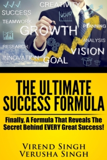 Ultimate Success Formula: Finally, A Formula That Reveals The Secret Behind EVERY Great Success!