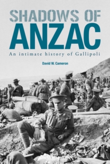 Shadows of ANZAC : An Intimate History of Gallipoli