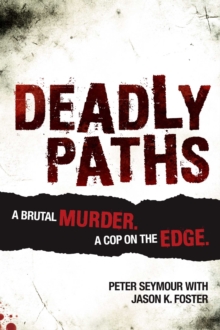 Deadly Paths : A Brutal Murder. A Cop On The Edge