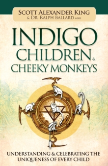 Indigo Children & Cheeky Monkeys : Understanding & Celebrating the Uniqueness of Every Child, Paperback / softback Book Indigo Children & Cheeky Monkeys : Understanding & Celebrating the Uniqueness of Every Child, Paperback / softback Book