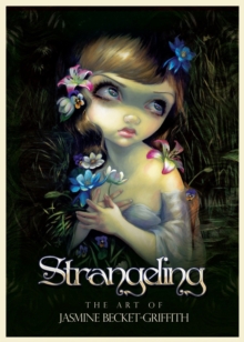 Strangeling : The Art of Jasmine Becket-Griffith, Hardback Book Strangeling : The Art of Jasmine Becket-Griffith, Hardback Book