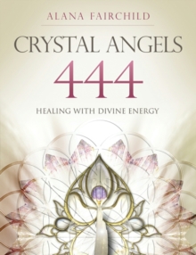 Crystal Angels 444 : Healing with the Divine Energy