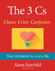The 3 Cs: Chaos, Crisis, Confusion : Your Invitation to a New Life, Paperback / softback Book The 3 Cs: Chaos, Crisis, Confusion : Your Invitation to a New Life, Paperback / softback Book