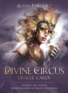 Divine Circus Oracle : Guidance for a Life of Sacred Subversion & Creative Confidence