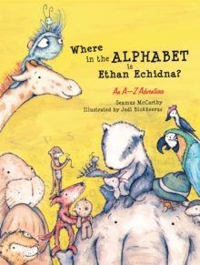 Where in the Alphabet is Ethan Echidna? : An A-Z Adventure, Hardback Book Where in the Alphabet is Ethan Echidna? : An A-Z Adventure, Hardback Book