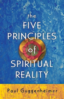 The Five Principles of Spiritual Reality, Paperback / softback Book The Five Principles of Spiritual Reality, Paperback / softback Book