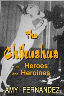 Chihuahua: It's Heroes And Heroines : Dog History Shorts, #8