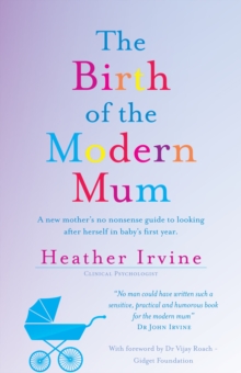 The Birth of the Modern Mum : A new mother's no nonsense guide to looking after herself in baby's first year, Paperback Book The Birth of the Modern Mum : A new mother's no nonsense guide to looking after herself in baby's first year, Paperback Book