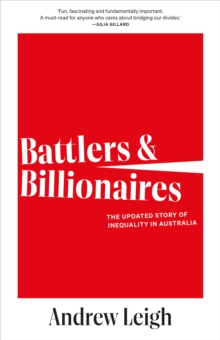 Battlers and Billionaires : The Story of Inequality in Australia