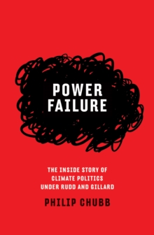 Power Failure : The inside story of climate politics under Rudd and Gillard