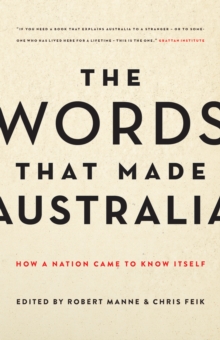 The Words That Made Australia : How a Nation Came to Know Itself