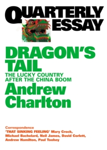 Quarterly Essay 54 Dragon's Tail : The Lucky Country After the China Boom