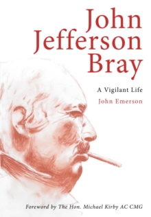 John Jefferson Bray : A Vigilant Life, Paperback / softback Book John Jefferson Bray : A Vigilant Life, Paperback / softback Book