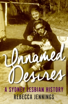 Unnamed Desires : A Sydney Lesbian History, Paperback / softback Book Unnamed Desires : A Sydney Lesbian History, Paperback / softback Book