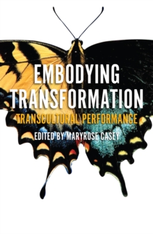 Embodying Transformation : Transcultural Performance, Paperback / softback Book Embodying Transformation : Transcultural Performance, Paperback / softback Book