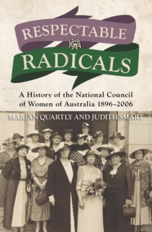 Respectable Radicals : A history of the National Council of Women in Australia, 1896 - 2006