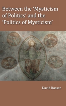 Between the 'Mysticism of Politics' and the 'Politics of Mysticism', Hardback Book Between the 'Mysticism of Politics' and the 'Politics of Mysticism', Hardback Book