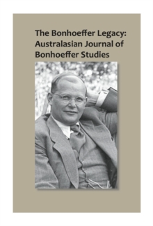 The Bonhoeffer Legacy : Australasian Journal of Bonhoeffer Studies, Vol 1