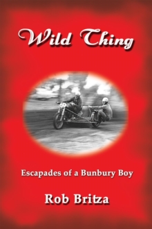 Wild Thing : Escapades of a Bunbury Boy