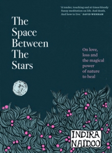 The Space Between the Stars : On love, loss and the magical power of nature to heal