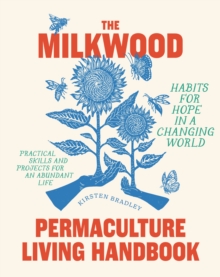 The Milkwood Permaculture Living Handbook : Habits For Hope In A Changing World