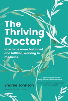 The Thriving Doctor : How to be more balanced and fulfilled, working in medicine