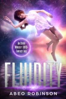 Fluidity : An Other Worldy LGBTQ+ Fantasy Tale