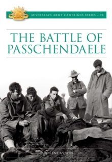 The Battle for Passchendaele : Australian Army Campaigns Series 28