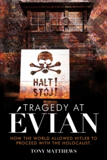 Tragedy at Evian : How the World Allowed Hitler to Proceed with the Holocaust