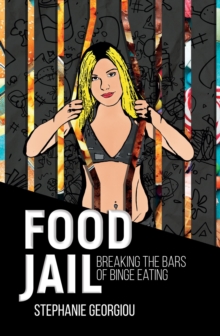 Food Jail : Breaking the bars of binge eating