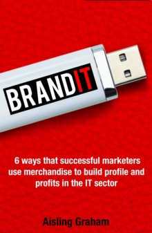 BrandIT : 6 ways that successful marketers use merchandise to build profile and profits in the IT sector