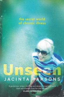 Unseen : The secret world of chronic illness