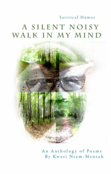 A Silent Noisy Walk in my Mind : An Anthology of Poems