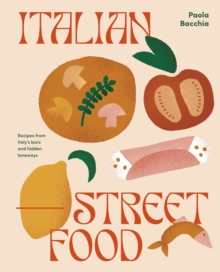 Italian Street Food : Recipes from Italy's Bars and Hidden Laneways