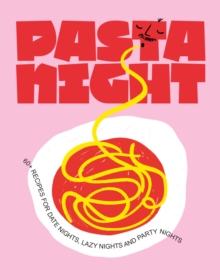 Pasta Night : 60+ recipes for date nights, lazy nights and party nights