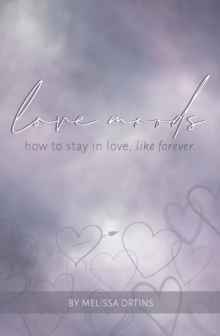 Love Moods : learn how to stay in love like, forever.