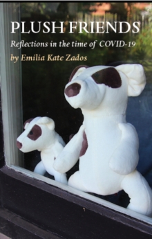 PLUSH FRIENDS : Reflections in the time of COVID-19