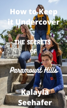 The Secrets of Paramount Hills : How to Keep it Undercover Book 2