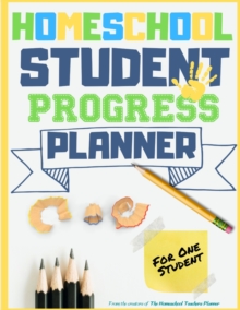 Homeschool Student Progress Planner : A Resource for Students to Plan, Record & Track their Homeschool Subjects and School Year: For One Student