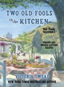 Two Old Fools in the Kitchen : Spanish and Middle Eastern Recipes, Traditional and New