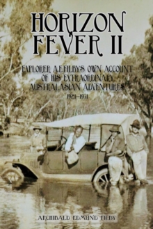 Horizon Fever II : Explorer A E Filby's own account of his extraordinary Australasian Adventures, 1921-1931