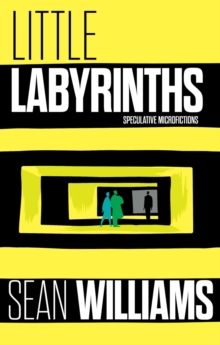 Little Labyrinths: Speculative Microfictions